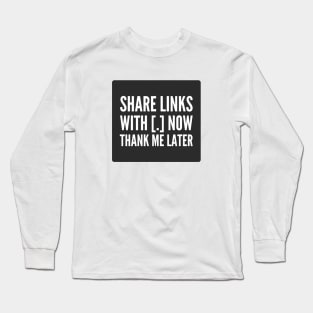 Cybersecurity Share Link With Brackets Thank Me Later Black Background Long Sleeve T-Shirt